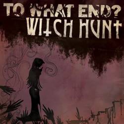 Witch Hunt : Witch Hunt - To What End ?